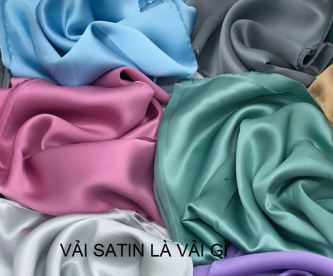 Vải satin là vải gì - đặc điểm, ứng dụng và phân loại vải